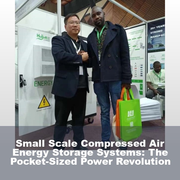 Small Scale Compressed Air Energy Storage Systems: The Pocket-Sized Power Revolution